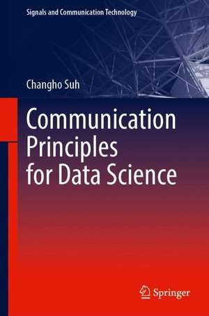 Communication Principles for Data Science de Changho Suh