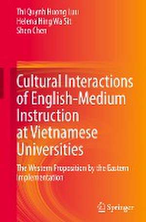 Cultural Interactions of English-Medium Instruction at Vietnamese Universities: The Western Proposition by the Eastern Implementation de Thi Quynh Huong Luu