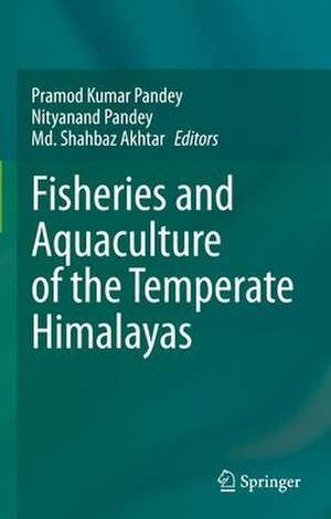 Fisheries and Aquaculture of the Temperate Himalayas de Pramod Kumar Pandey