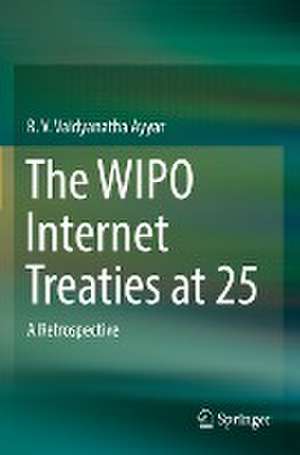 The WIPO Internet Treaties at 25: A Retrospective de R. V. Vaidyanatha Ayyar