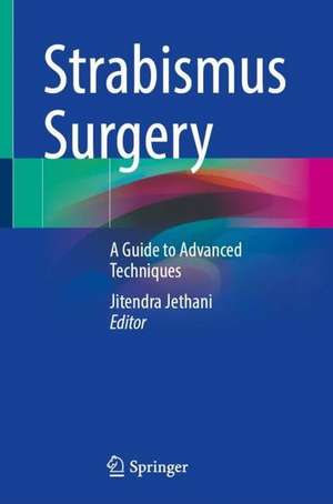 Strabismus Surgery: A Guide to Advanced Techniques de Jitendra Jethani