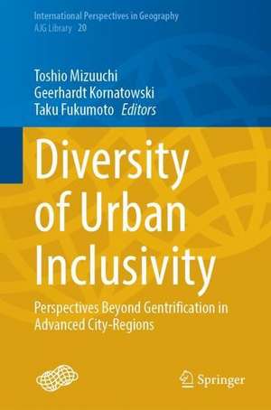 Diversity of Urban Inclusivity: Perspectives Beyond Gentrification in Advanced City-Regions de Toshio Mizuuchi