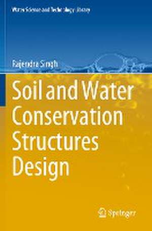 Soil and Water Conservation Structures Design de Rajendra Singh