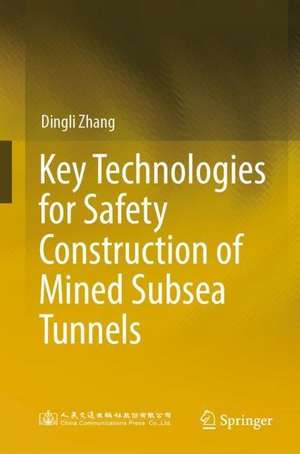 Key Technologies for Safety Construction of Mined Subsea Tunnels de Dingli Zhang