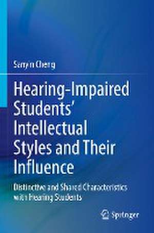 Hearing-Impaired Students’ Intellectual Styles and Their Influence: Distinctive and Shared Characteristics with Hearing Students de Sanyin Cheng