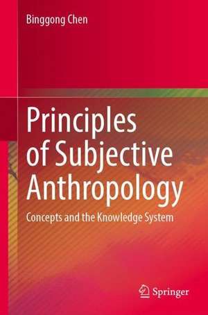 Principles of Subjective Anthropology: Concepts and the Knowledge System de Binggong Chen