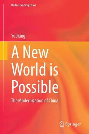 A New World is Possible: The Modernization of China de Yu Jiang