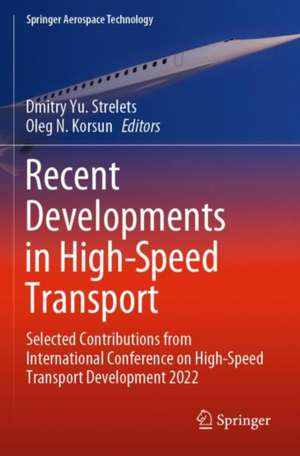 Recent Developments in High-Speed Transport: Selected Contributions from International Conference on High-Speed Transport Development 2022 de Dmitry Yu. Strelets