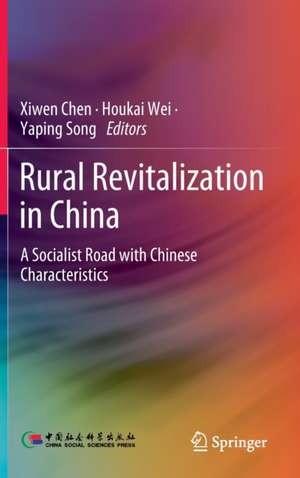 Rural Revitalization in China: A Socialist Road with Chinese Characteristics de Xiwen Chen