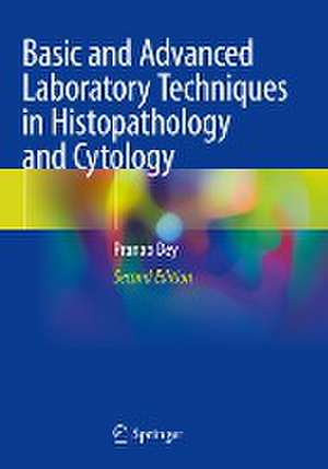 Basic and Advanced Laboratory Techniques in Histopathology and Cytology de Pranab Dey