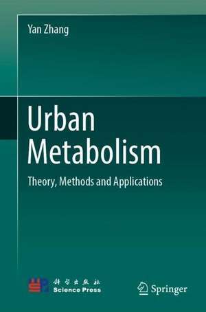 Urban Metabolism: Theory, Methods and Applications de Yan Zhang