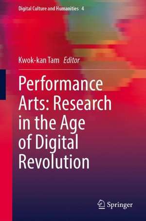 Performance Arts: Research in the Age of Digital Revolution de Kwok-kan Tam