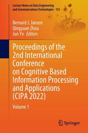 Proceedings of the 2nd International Conference on Cognitive Based Information Processing and Applications (CIPA 2022): Volume 1 de Bernard J. Jansen