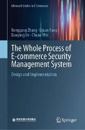 The Whole Process of E-commerce Security Management System: Design and Implementation de Ronggang Zhang