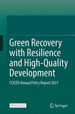 Green Recovery with Resilience and High Quality Development: CCICED Annual Policy Report 2021 de CCICED