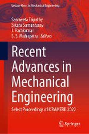 Recent Advances in Mechanical Engineering: Select Proceedings of ICRAMERD 2022 de Sasmeeta Tripathy