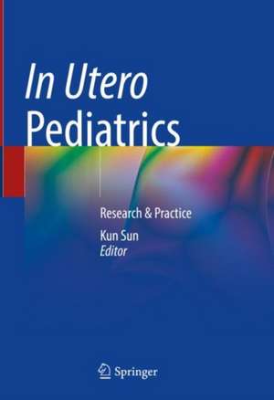 In Utero Pediatrics: Research & Practice de Kun Sun