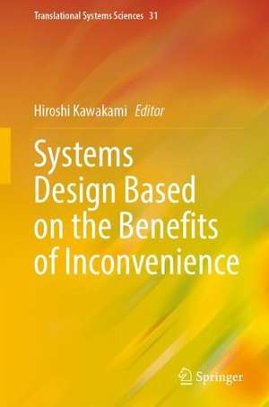 Systems Design Based on the Benefits of Inconvenience de Hiroshi Kawakami