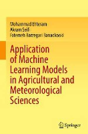 Application of Machine Learning Models in Agricultural and Meteorological Sciences de Mohammad Ehteram