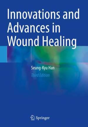 Innovations and Advances in Wound Healing de Seung-Kyu Han