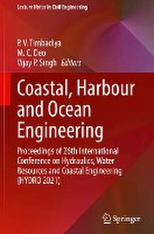 Coastal, Harbour and Ocean Engineering: Proceedings of 26th International Conference on Hydraulics, Water Resources and Coastal Engineering (HYDRO 2021) de P. V. Timbadiya