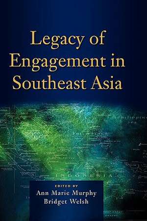 Legacy of Engagement in Southeast Asia de Ann Marie Murphy