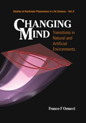 Changing Mind: Transitions in Natural and Artificial Environments de Franco Orsucci