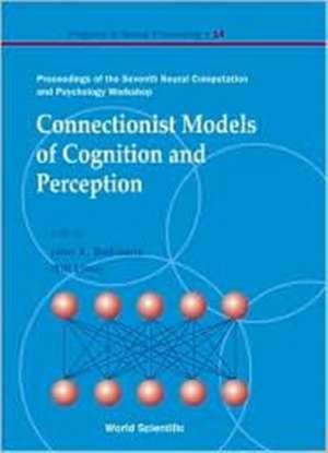 Connectionist Models of Cognition and Perception - Proceedings of the Seventh Neural Computation and Psychology Workshop de John A. Bullinaria