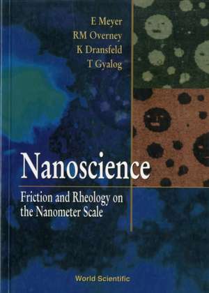 Nanoscience: Friction and Rheology on the Nanometer Scale de E. Meyer