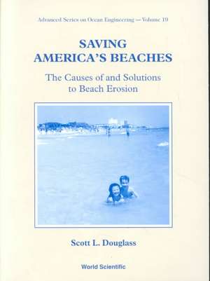 Saving America's Beaches: The Causes of and Solutions to Beach Erosion de Scott Douglass