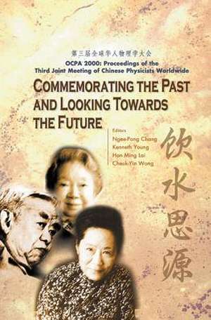 Commemorating the Past and Looking Towards the Future (Ocpa 2000) - Proceedings of the Third Joint Meeting of Chinese Physicists Worldwide de Kenneth Young