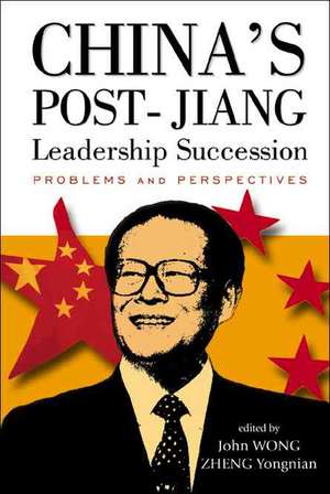 China's Post-Jiang Leadership Succession: Problems and Perspectives de John Wong