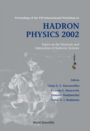 Hadron Physics 2002: Topics on the Structure and Interaction of Hadronic Systems - Proceedings of the VIII International Workshop de E. Herscovitz