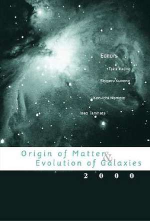 Origin of Matter and Evolution of Galaxies 2000, Proceedings of the International Symposium de Taka Kajino