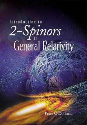 Introduction to 2-Spinors in General Relativity de Peter O'Donnell