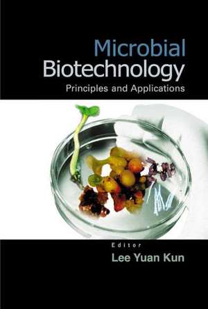 Microbial Biotechnology: Principles and Applications de Yuan Kun Lee
