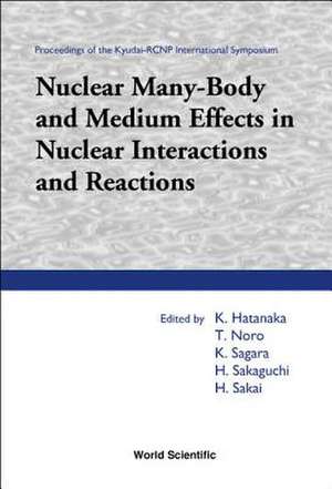 Nuclear Many-Body and Medium Effects in Nuclear Interactions and Reactions, Proceedings of the Kyudai-Rcnp International Symposium de Kichiji Hatanaka