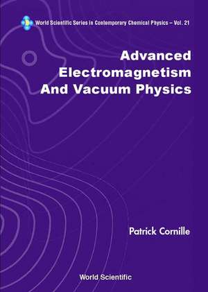 Advanced Electromagnetism and Vacuum Phy de Patrick Cornille