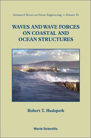 Waves and Wave Forces on Coastal and Ocean Structures de Robert T. Hudspeth