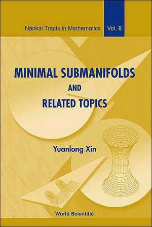 Minimal Submanifolds and Related Topics de Yuanlong Xin