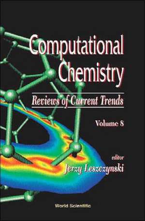 Computational Chemistry: Reviews of Current Trends, Vol. 8 de Jerzy Leszczynski