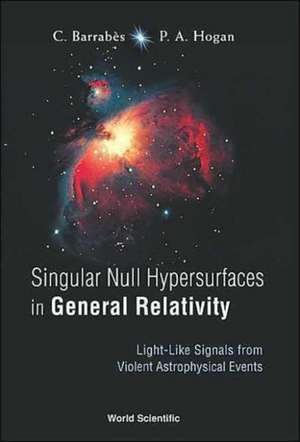 Singular Null Hypersurfaces in General Relativity: Light-Like Signals from Violent Astrophysical Events de C. Barrabhs