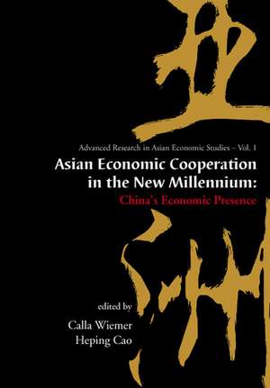 Asian Economic Cooperation in the New Millennium: China's Economic Presence de Calla Wiemer