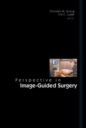 Perspectives in Image-Guided Surgery - Proceedings of the Scientific Workshop on Medical Robotics, Navigation and Visualization de Thorsten M. Buzug