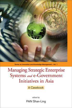 Managing Strategic Enterprise Systems and E-Government Initiatives in Asia: A Casebook de Ling Pan Shan