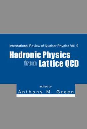 Hadronic Physics from Lattice QCD de Anthony M. Green