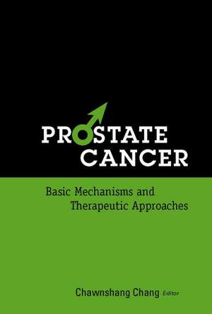 Prostate Cancer: Basic Mechanisms and Therapeutic Approaches de Chawnshang Chang