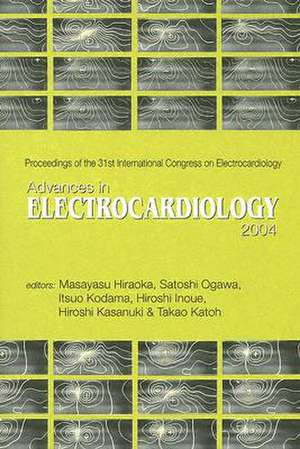 Advances in Electrocardiology: Proceedings of the 31st International Congress on Electrocardiology Kyoto, Japan 27 June - 1 July 2004 de Masayasu Hiraoka