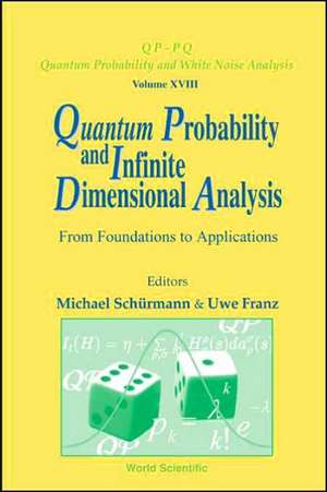 Quantum Probability and Infinite Dimensional Analysis: From Foundations to Appllications de Michael Schurmann