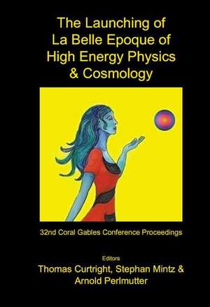Launching of La Belle Epoque of High Energy Physics and Cosmology, The: A Festschrift for Paul Frampton in His 60th Year and Memorial Tributes to Behram Kursunoglu (1922-2003) - Procs of the 32nd Coral Gables Conf de Thomas L Curtright